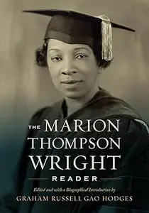 The Marion Thompson Wright Reader: Edited and with a Biographical Introduction by Graham Russell Gao Hodges