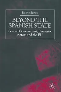 Beyond the Spanish State: Central Government, Domestic Actors and the EU