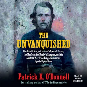 The Unvanquished: The Untold Story of Lincoln's Special Forces