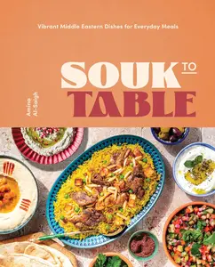 Souk to Table: Vibrant Middle Eastern Dishes for Everyday Meals