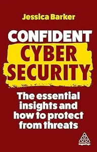 Confident Cyber Security: The Essential Insights and How to Protect from Threats