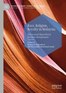 Race, Religion, Royalty in Malaysia: Discursively Reproduced, Resisted, Renegotiated (Postdisciplinary Studies in Discourse)