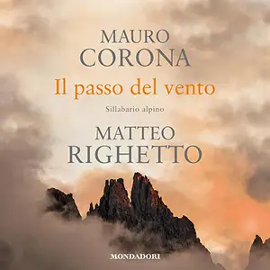 «Il passo del vento» by Mauro Corona, Matteo Righetto