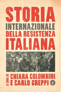 Chiara Colombini, Carlo Greppi - Storia internazionale della Resistenza italiana