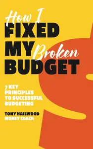 How I Fixed My Broken Budget: 7 Key Principles For Successful Budgeting