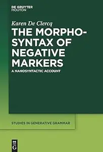 The Morphosyntax of Negative Markers: A Nanosyntactic Account