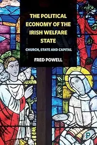 The Political Economy of the Irish Welfare State: Church, State and Capital