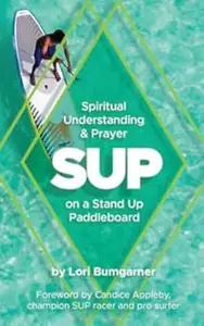 Sup: Spiritual Understanding and Prayer on a Stand Up Paddleboard
