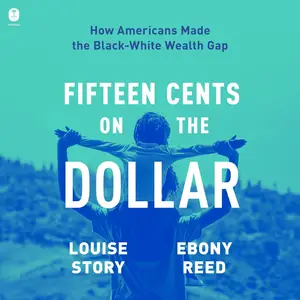 Fifteen Cents on the Dollar: How Americans Made the Black-White Wealth Gap