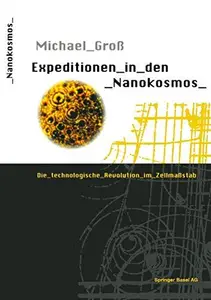 Expeditionen in den Nanokosmos: Die technologische Revolution im Zellmaßstab