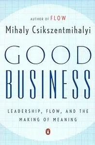 Good Business: Leadership, Flow, and the Making of Meaning