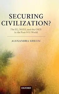 Securing Civilization?: The EU, NATO and the OSCE in the Post-9/11 World