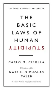 The Basic Laws of Human Stupidity: The International Bestseller