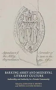 Barking Abbey and Medieval Literary Culture: Authorship and Authority in a Female Community