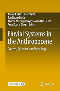 Fluvial Systems in the Anthropocene: Process, Response and Modelling