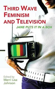 Third Wave Feminism and Television: Jane Puts it in a Box