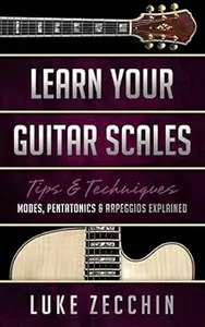 Learn Your Guitar Scales: Modes, Pentatonics & Arpeggios Explained