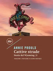 Cattive strade: Storie del Wyoming/2 - Annie Proulx