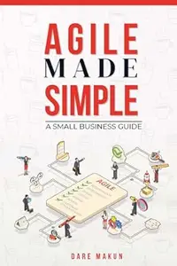 Agile Made Simple: A Small Business Guide