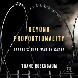 Beyond Proportionality: Israel's Just War in Gaza? [Audiobook]
