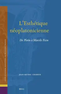 Jean-Michel Charrue, "L’esthétique néoplatonicienne: De Plotin à Marsile Ficin"