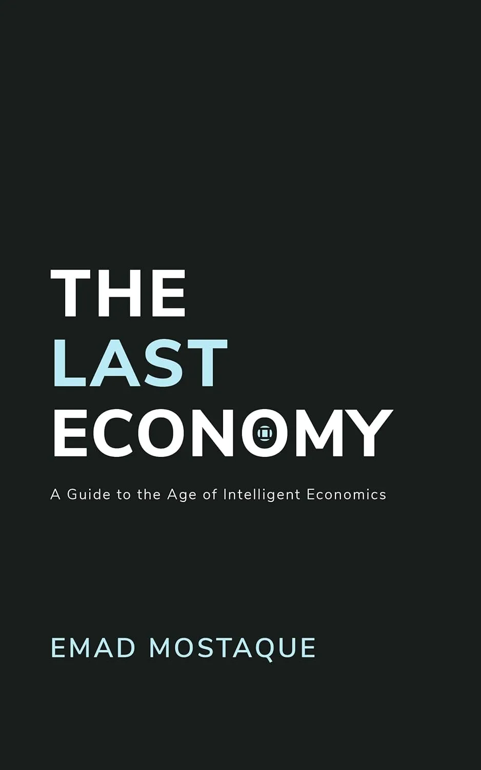 The Last Economy: A Guide to the Age of Intelligent Economics