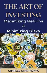THE ART OF INVESTING: Maximizing Returns & Minimizing Risks