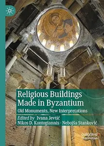 Religious Buildings Made in Byzantium: Old Monuments, New Interpretations