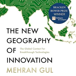 The New Geography of Innovation: The Global Contest for Breakthrough Technologies [Audiobook]