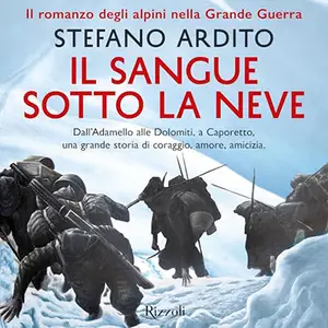 «Il sangue sotto la neve? Il romanzo degli alpini nella Grande Guerra» by Stefano Ardito, Marco Garavaglia