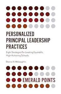 Personalized Principal Leadership Practices: Eight Strategies For Leading Equitable, High Achieving Schools