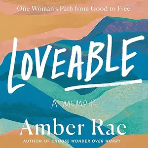 Loveable: A Memoir: One Woman’s Path from Good to Free [Audiobook]