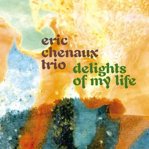 Eric Chenaux Trio - Delights Of My Life (2024) [Official Digital Download 24/96]