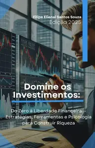 Domine os Investimentos: Do Zero à Liberdade Financeira (Portuguese Edition)