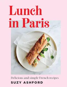 Lunch in Paris: Delicious and simple French recipes