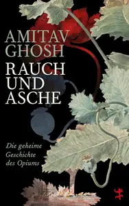 Rauch und Asche: Die geheime Geschichte des Opiums