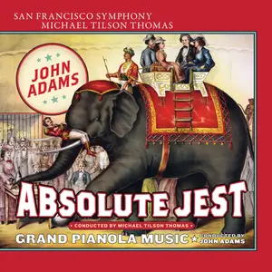 San Francisco Symphony, Michael Tilson Thomas, John Adams - Adams: Absolute Jest & Grand Pianola Music (2015) [24bit/192kHz]