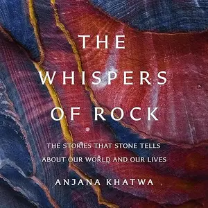 The Whispers of Rock: The Stories That Stone Tells About Our World and Our Lives [Audiobook]