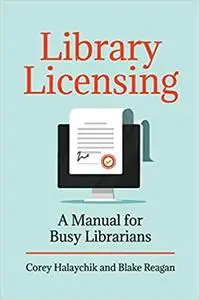 Library Licensing: A Manual for Busy Librarians