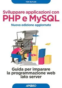 Tom Butler - Sviluppare applicazioni con PHP e MySQL. Nuova edizione aggiornata