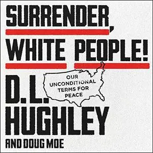 Surrender, White People! Our Unconditional Terms for Peace [Audiobook]