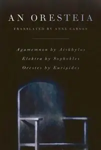 An Oresteia: Agamemnon by Aiskhylos; Elektra by Sophokles; Orestes by Euripides (Repost)