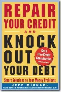 Jeff Michael, «Repair Your Credit and Knock Out Your Debt»