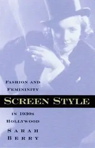 Screen Style: Fashion and Femininity in 1930s Hollywood