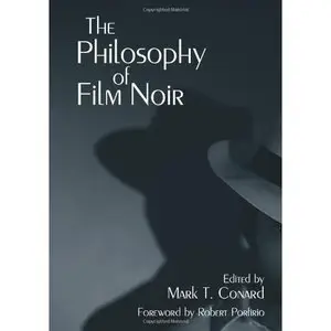The Philosophy of Film Noir (The Philosophy of Popular Culture) by Mark T. Conard 