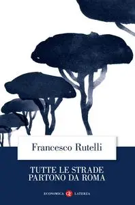 Francesco Rutelli - Tutte le strade partono da Roma