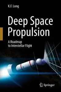 Deep Space Propulsion: A Roadmap to Interstellar Flight (Repost)