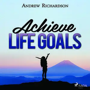 «Achieve Life Goals» by Andrew Richardson