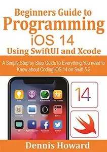 Beginners Guide to Programming iOS 14 Using SwiftUI and Xcode