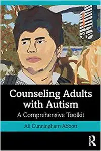 Counseling Adults with Autism: A Comprehensive Toolkit